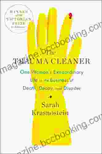 The Trauma Cleaner: One Woman S Extraordinary Life In The Business Of Death Decay And Disaster
