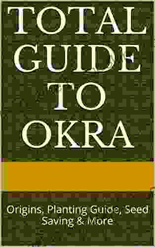 Total Guide To Okra: Origins Planting Guide Seed Saving More