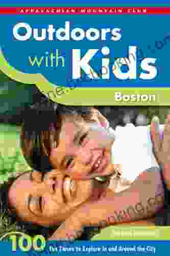 Outdoors With Kids Boston: 100 Fun Places To Explore In And Around The City (AMC Outdoors With Kids)