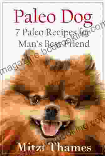 Paleo Dog: 7 Paleo Recipes For Man S Best Friend