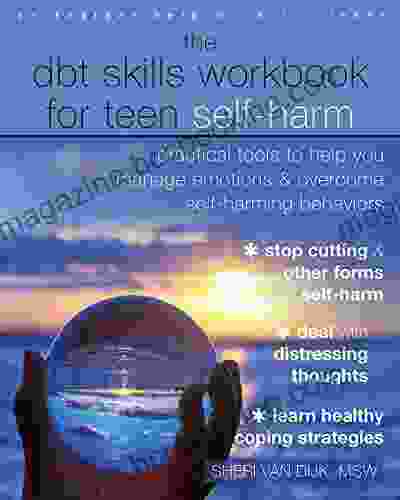 The DBT Skills Workbook For Teen Self Harm: Practical Tools To Help You Manage Emotions And Overcome Self Harming Behaviors