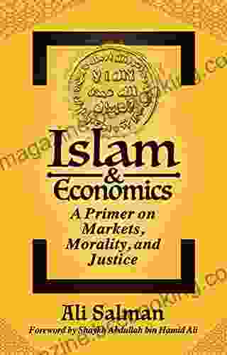 Islam And Economics: A Primer On Markets Morality And Justice