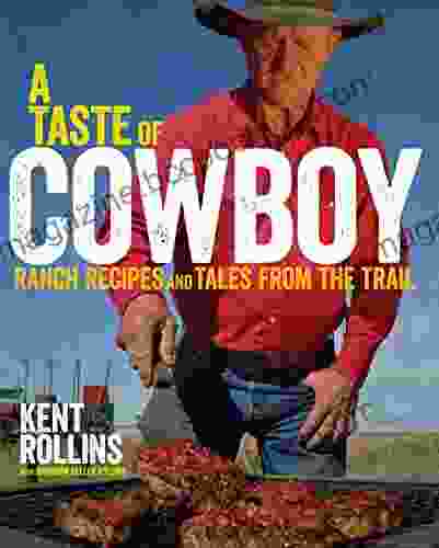 A Taste Of Cowboy: Ranch Recipes And Tales From The Trail