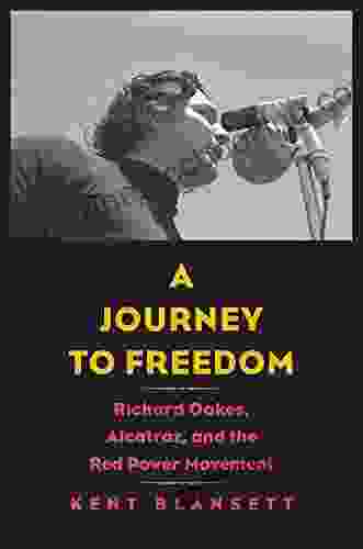 Journey To Freedom: Richard Oakes Alcatraz And The Red Power Movement (The Henry Roe Cloud On American Indians And Modernity)