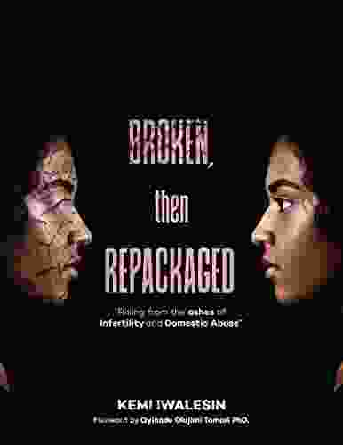 BROKEN NOW REPACKAGED: Rising From The Ashes Of Infertility And Domestic Abuse