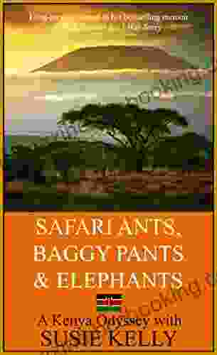 Safari Ants Baggy Pants And Elephants: A Kenyan Odyssey