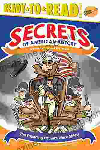 The Founding Fathers Were Spies : Revolutionary War (Ready To Read Level 3) (Secrets Of American History)