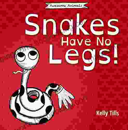 Snakes Have No Legs: A Light Hearted On How Snakes Get Around By Slithering (Awesome Animals)