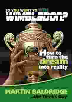 SO YOU WANT TO WIN WIMBLEDON?: HOW TO TURN THE DREAM INTO REALITY