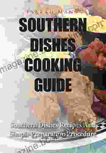 Southern Dishes Cooking Guide: Southern Dishes Recipes And Simple Preparation Procedure