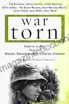 War Torn: Stories Of War From The Women Reporters Who Covered Vietnam