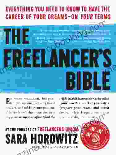 The Freelancer S Bible: Everything You Need To Know To Have The Career Of Your Dreams On Your Terms