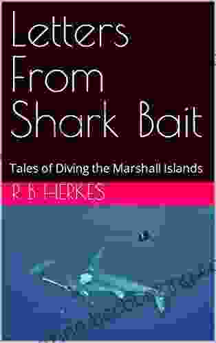 Letters From Shark Bait: Tales Of Diving The Marshall Islands