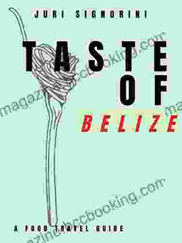 Taste Of Belize: A Food Travel Guide