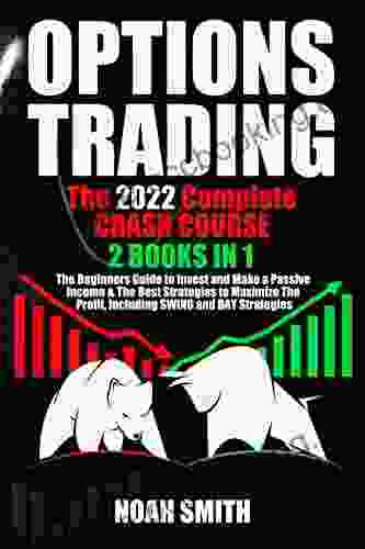 OPTIONS TRADING: The 2024 Complete CRASH COURSE (2 In 1):The Beginners Guide To Invest And Make A Passive Income The Best Strategies To Maximize The Profit Including SWING And DAY Strategies