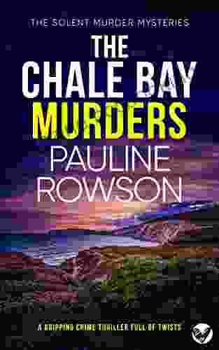 THE CHALE BAY MURDERS A Gripping Crime Thriller Full Of Twists (Solent Murder Mystery 7)
