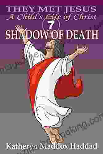 Shadow Of Death: A Child S Life Of Christ (They Met Jesus: A Child S Life Of Christ 7)
