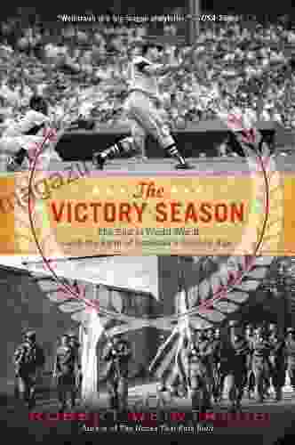 The Victory Season: The End Of World War II And The Birth Of Baseball S Golden Age