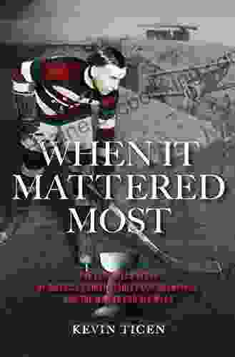 When It Mattered Most: The Forgotten Story Of America S First Stanley Cup Champions And The War To End All Wars