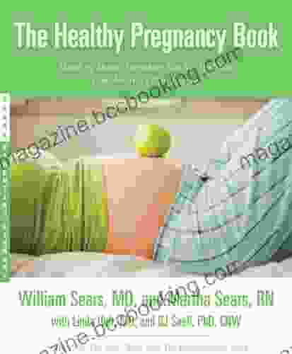 The Healthy Pregnancy Book: Month By Month Everything You Need To Know From America S Baby Experts (Sears Parenting Library)