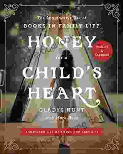 Honey For A Child S Heart Updated And Expanded: The Imaginative Use Of In Family Life