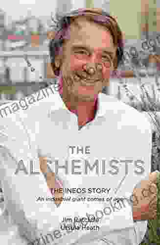 The Alchemists: The INEOS Story An Industrial Giant Comes Of Age