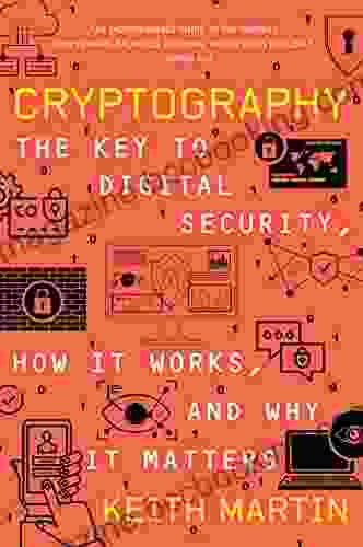 Cryptography: The Key To Digital Security How It Works And Why It Matters
