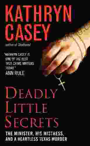 Deadly Little Secrets: The Minister His Mistress And A Heartless Texas Murder
