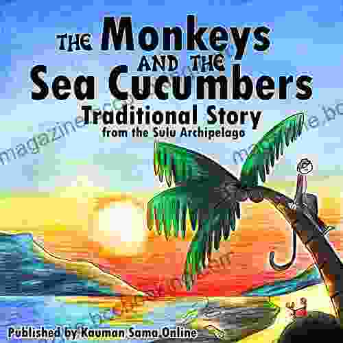 The Monkeys And The Sea Cucumbers: A Philippine Sea People S Unique Fable (Sama Stories)