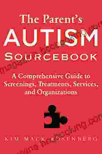 The Parent?s Autism Sourcebook: A Comprehensive Guide To Screenings Treatments Services And Organizations