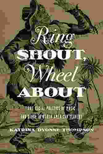 Ring Shout Wheel About: The Racial Politics Of Music And Dance In North American Slavery