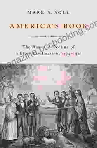 America S Book: The Rise And Decline Of A Bible Civilization 1794 1911