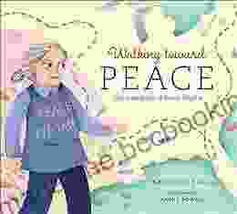 Walking Toward Peace: The True Story Of A Brave Woman Called Peace Pilgrim