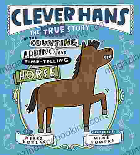 Clever Hans: The True Story Of The Counting Adding And Time Telling Horse