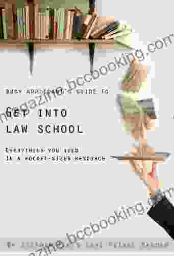 Busy Applicant S Guide To Get Into Law School: Everything You Need In A Pocket Sized Resource (including How To Prepare For The LSAT)
