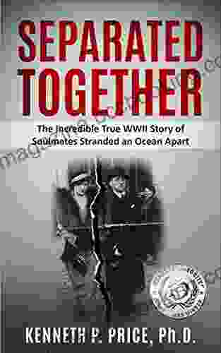 Separated Together: The Incredible True WWII Story Of Soulmates Stranded An Ocean Apart (Holocaust Survivor True Stories WWII)