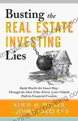 Busting The Real Estate Investing Lies: Build Wealth The Smart Way: Through The Most Time Tested Least Volatile Path To Financial Freedom (Busting The Money Myths Series)