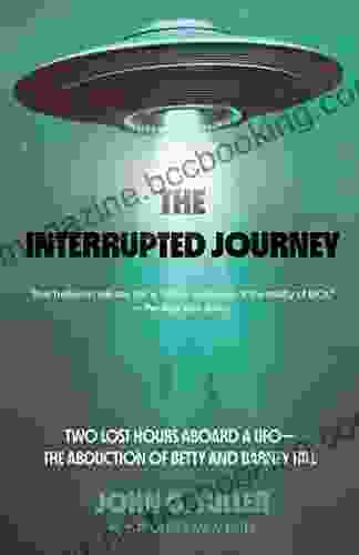 The Interrupted Journey: Two Lost Hours Aboard A UFO: The Abduction Of Betty And Barney Hill