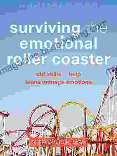 Surviving The Emotional Roller Coaster: DBT Skills To Help Teens Manage Emotions (The Instant Help Solutions Series)