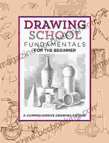 Drawing School: Fundamentals For The Beginner: A Comprehensive Drawing Course (The Complete Of )