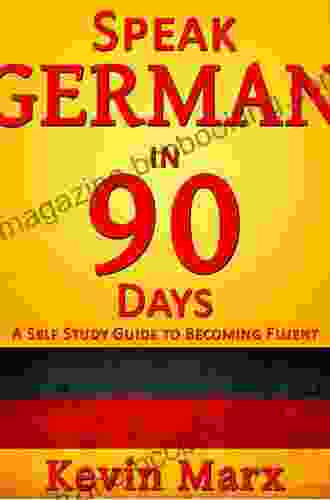 Speak German In 90 Days: A Self Study Guide To Becoming Fluent