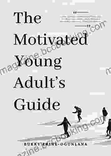 The Motivated Young Adult S Guide To Career Success And Adulthood: Proven Tips For Becoming A Mature Adult Starting A Rewarding Career And Finding Life Balance (Life Tips 2)