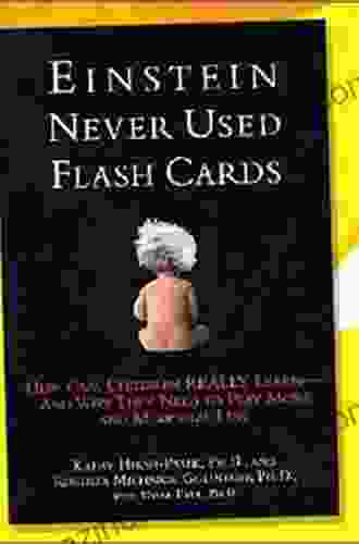 Einstein Never Used Flash Cards: How Our Children Really Learn And Why They Need To Play More And Memorize Less