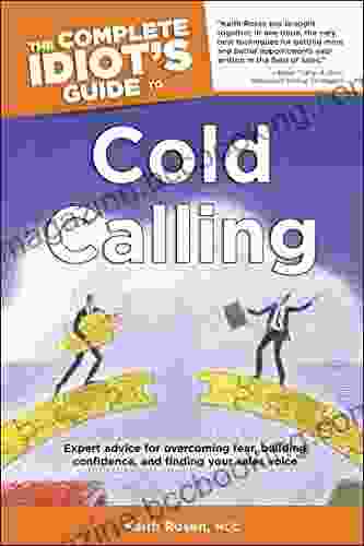 The Complete Idiot S Guide To Cold Calling: Expert Advice For Overcoming Fear Building Confidence And Finding Your Sales Voice
