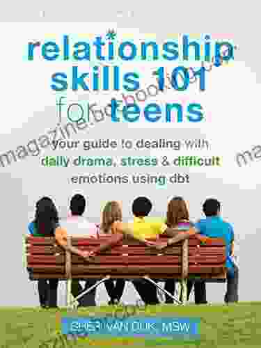 Relationship Skills 101 For Teens: Your Guide To Dealing With Daily Drama Stress And Difficult Emotions Using DBT (The Instant Help Solutions Series)