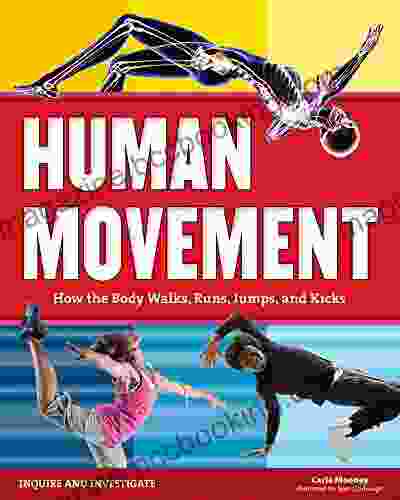 Human Movement: How The Body Walks Runs Jumps And Kicks (Inquire And Investigate)