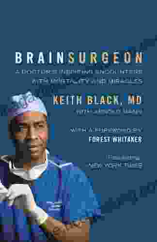 Brain Surgeon: A Doctor S Inspiring Encounters With Mortality And Miracles