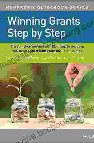 Winning Grants Step By Step: The Complete Workbook For Planning Developing And Writing Successful Proposals (The Jossey Bass Nonprofit Guidebook Series)