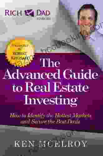 The Advanced Guide To Real Estate Investing: How To Identify The Hottest Markets And Secure The Best Deals (Rich Dad S Advisors (Paperback))