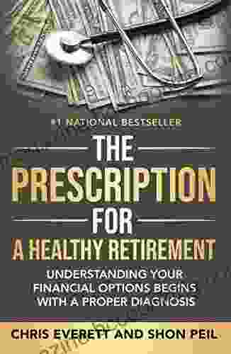 The Prescription For A Healthy Retirement: Understanding Your Financial Options Begins With A Proper Diagnosis